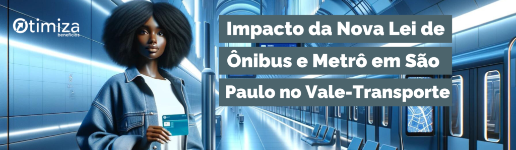 Impacto da Nova Lei de Ônibus e Metrô em São Paulo no Vale-Transporte Saiba Mais